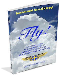 Fly! Christian Living at a Higher Level of Authority, Influence, Abundance, and Adventure